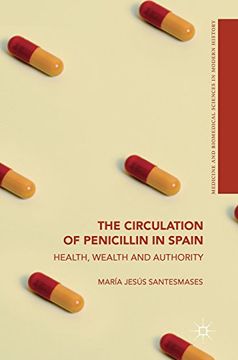 portada The Circulation of Penicillin in Spain: Health, Wealth and Authority (Medicine and Biomedical Sciences in Modern History)