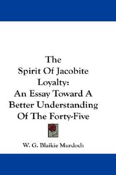 portada the spirit of jacobite loyalty: an essay toward a better understanding of the forty-five (en Inglés)