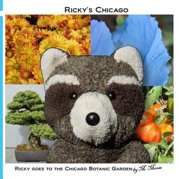 portada Ricky goes to the Chicago Botanic Garden: Ricky Raccoon goes to the Japanese, Rose, Butterfly, Bonsai, Aquatic, and Heritage Gardens (in English)