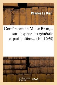 portada Conference de M. Le Brun, ... Sur L'Expression Generale Et Particuliere... (Ed.1698) (Arts) (French Edition)