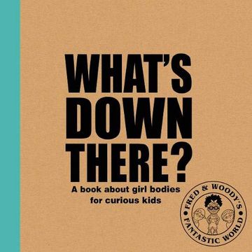portada What's "Down There"? A Book About Girl Bodies for Curious Kids (Fred & Woody's Fantastic World) (in English)