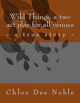 portada Wild Things, a two act play for all venues (en Inglés)