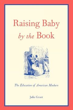 portada Raising Baby by the Book: The Education of American Mothers (en Inglés)
