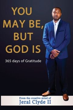 portada You May be But God Is: 365 Days of Gratitude (en Inglés)
