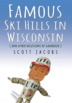 portada Famous ski Hills in Wisconsin: (And Other Delusions of Grandeur) (en Inglés)