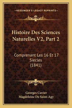 portada Histoire Des Sciences Naturelles V2, Part 2: Comprenant Les 16 Et 17 Siecles (1841) (in French)