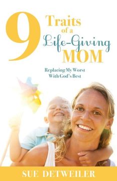 portada 9 Traits of a Life-Giving Mom: Replacing My Worst with Gods Best