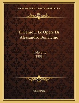 portada Il Genio E Le Opere Di Alessandro Bonvicino: Il Moretto (1898) (en Italiano)