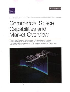 portada Commercial Space Capabilities and Market Overview: The Relationship Between Commercial Space Developments and the U. Sp Department of Defense (en Inglés)