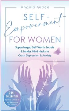 portada Self-Empowerment for Women: Supercharged Self-Worth Secrets & Insider Mind Hacks to Crush Depression & Anxiety (Spiritual Growth & Self-Awareness (in English)