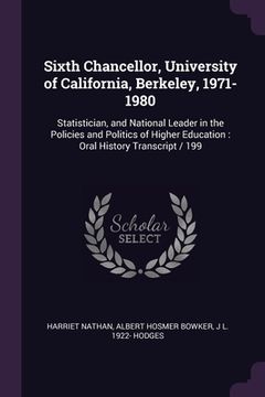 portada Sixth Chancellor, University of California, Berkeley, 1971-1980: Statistician, and National Leader in the Policies and Politics of Higher Education: O (en Inglés)