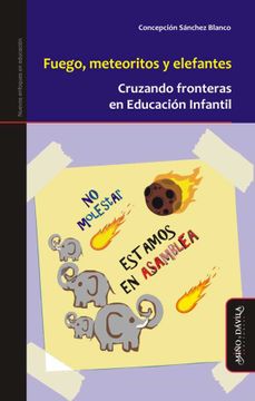 portada Fuego, Meteoritos y Elefantes. Cruzando Fronteras en Educación Infantil (in Spanish)