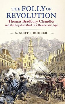 portada The Folly of Revolution: Thomas Bradbury Chandler and the Loyalist Mind in a Democratic age (en Inglés)