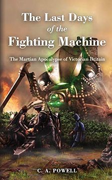 portada The Last Days of the Fighting Machine. The Martian Apocalypse of Victorian Britain: 2 (The Martian Invasion of Victorian Britain) (en Inglés)
