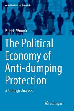 portada The Political Economy of Anti-Dumping Protection: A Strategic Analysis (en Inglés)