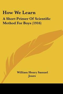 portada how we learn: a short primer of scientific method for boys (1916) (in English)