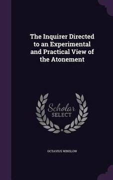 portada The Inquirer Directed to an Experimental and Practical View of the Atonement