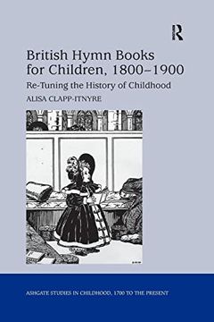 portada British Hymn Books for Children, 1800-1900: Re-Tuning the History of Childhood (Studies in Childhood, 1700 to the Present) (en Inglés)