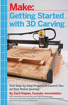 portada Getting Started With 3d Carving: Using Easel, X-Carve, and Carvey to Make Things With Acrylic, Wood, Metal, and More (en Inglés)