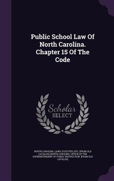 portada Public School Law Of North Carolina. Chapter 15 Of The Code (en Inglés)