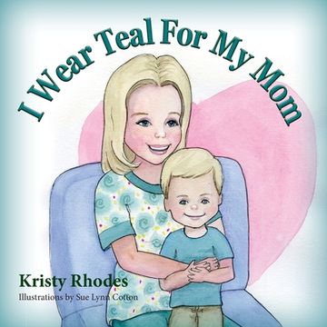 portada I Wear Teal for My Mom (en Inglés)