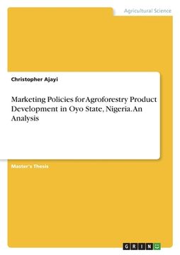 portada Marketing Policies for Agroforestry Product Development in Oyo State, Nigeria. An Analysis (in English)