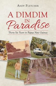 portada A Dimdim in Paradise: Thirty Six Years in Papua New Guinea