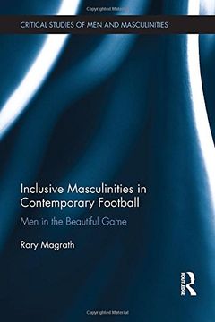 portada Inclusive Masculinities in Contemporary Football: Men in the Beautiful Game (Critical Studies of Men and Masculinities)