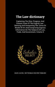 portada The Law-dictionary: Explaining The Rise, Progress, And Present State Of The English Law: Defining And Interpreting The Terms Or Words Of A