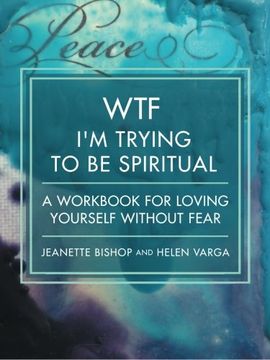 portada WTF I'm Trying to Be Spiritual: A Workbook for Loving Yourself without Fear