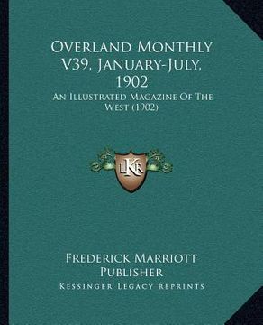 portada overland monthly v39, january-july, 1902: an illustrated magazine of the west (1902) (in English)