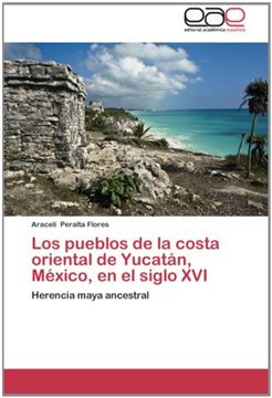portada Los Pueblos de la Costa Oriental de Yucatán, México, en el Siglo Xvi: Herencia Maya Ancestral (in Spanish)