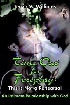 portada time out for foreplay: this is not a rehearsal: an intimate relationship with god (in English)