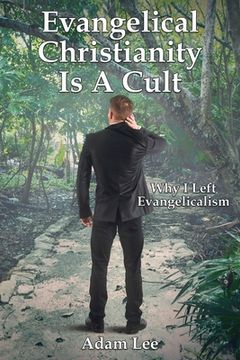 portada Evangelical Christianity Is A Cult: Why I Left Evangelicalism (en Inglés)