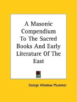portada a masonic compendium to the sacred books and early literature of the east (in English)