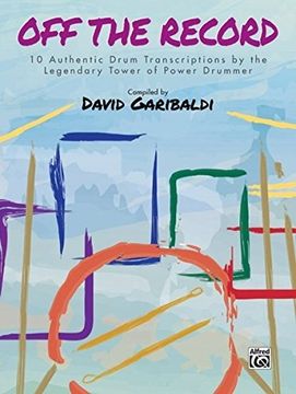 portada David Garibaldi -- Off the Record: 10 Authentic Drum Transcriptions by the Legendary Tower of Power Drummer (Drum Anthology) (en Inglés)