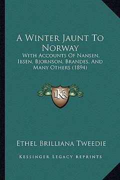 portada a winter jaunt to norway: with accounts of nansen, ibsen, bjornson, brandes, and many others (1894)