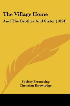 portada the village home: and the brother and sister (1854) (en Inglés)
