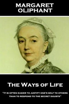 portada Margaret Oliphant - The Ways of Life: "It is often easier to justify one's self to others than to respond to the secret doubts" (en Inglés)