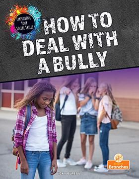 portada How to Deal With a Bully (Improving Your Social Skills) (en Inglés)