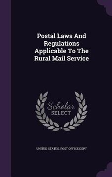 portada Postal Laws And Regulations Applicable To The Rural Mail Service (en Inglés)