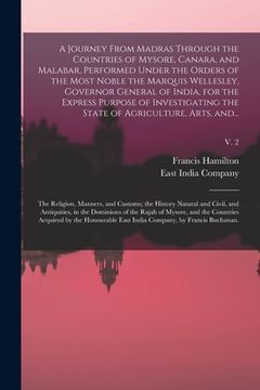 portada A Journey From Madras Through the Countries of Mysore, Canara, and Malabar, Performed Under the Orders of the Most Noble the Marquis Wellesley, Govern (en Inglés)