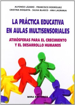 portada La Práctica Educativa en Aulas Multisensoriales. Atmósferas Para el Crecimiento y el Desarrollo Humanos (in Spanish)