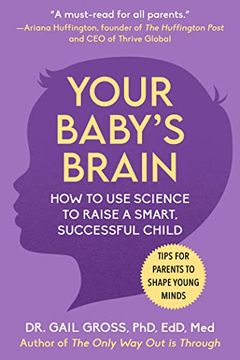 portada Your Baby'S Brain: How to use Science to Raise a Smart, Successful Child―Tips for Parents to Shape Young Minds 
