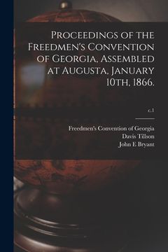 portada Proceedings of the Freedmen's Convention of Georgia, Assembled at Augusta, January 10th, 1866.; c.1 (en Inglés)