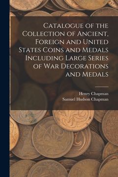 portada Catalogue of the Collection of Ancient, Foreign and United States Coins and Medals Including Large Series of War Decorations and Medals (in English)