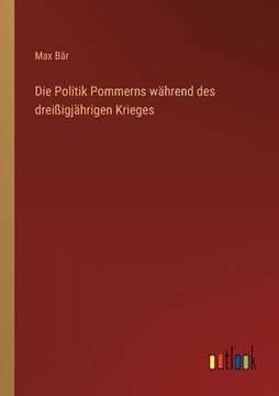 portada Die Politik Pommerns während des dreißigjährigen Krieges (en Alemán)