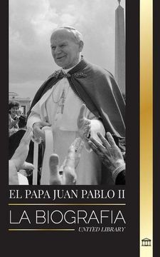 portada El Papa Juan Pablo ii: La Biografía del Papa y su Teología Católica; Lecciones de Testimonio Para la Vida de la Iglesia