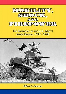 portada mobility, shock and firepower: the emergence of the u.s. army's armor branch, 1917-1945 (en Inglés)