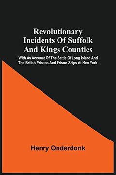 portada Revolutionary Incidents of Suffolk and Kings Counties: With an Account of the Battle of Long Island and the British Prisons and Prison-Ships at new York (en Inglés)